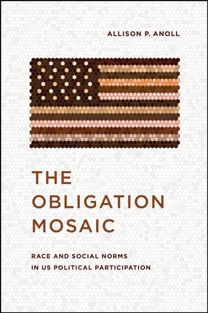 Anoll Allison P. - The Obligation Mosaic Race And Social Norms In Us Political Participation - Paperback