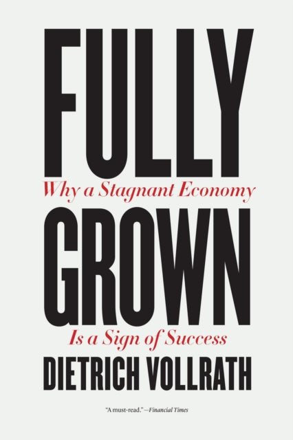 Fully Grown Why A Stagnant Economy Is A Sign Of Success