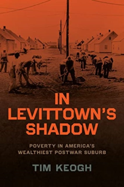 Keogh Tim - In Levittowns Shadow Poverty In Americas Wealthiest Postwar Suburb - Paperback
