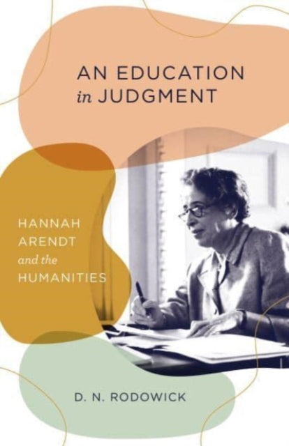 Binding: Paperback
Title: An Education In Judgment Hannah Arendt And The Humanities
Author(s): Rodowick D. N.
Publisher: The University Of Chicago Press
Barcode: 9780226829500
Pages: 224 Pages
Publication Date: 8/2/2023
Category: Social & Political Philosophy