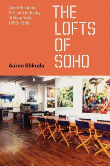 Shkuda Aaron - The Lofts Of Soho Gentrification Art And Industry In New York 1950 1980 - Paperback