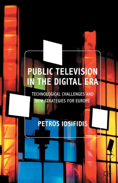 Iosifidis P. - Public Television In The Digital Era Technological Challenges And New Strategies For Europe - Paperback