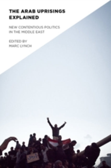 Columbia University Press - The Arab Uprisings Explained New Contentious Politics In The Middle East - Paperback