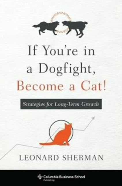 Sherman Leonard - If You're In A Dogfight Become A Cat! Strategies For Long - Term Growth - Paperback