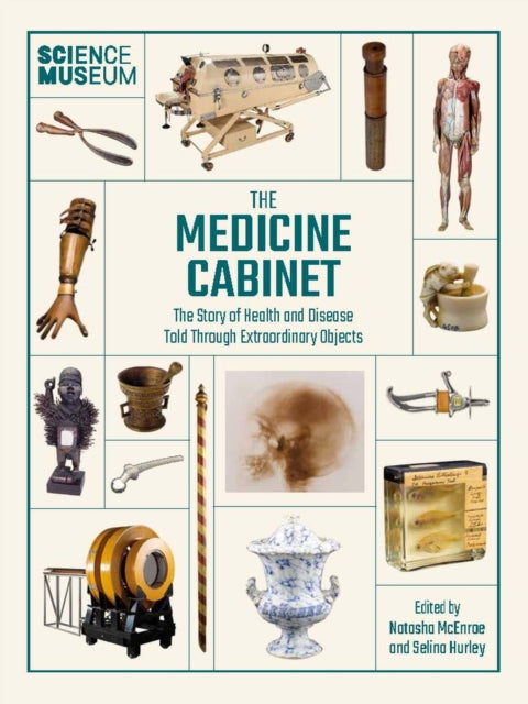 The Medicine Cabinet The Story Of Health & And Disease Told Through Extraordinary Objects