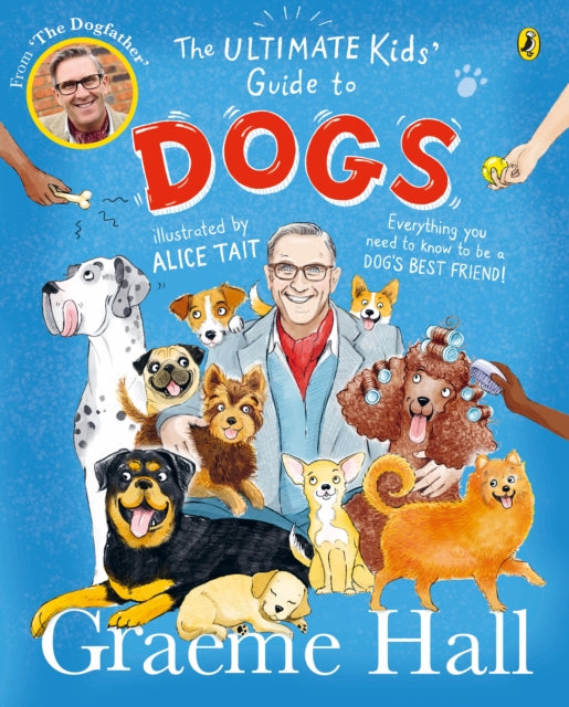 The Ultimate Kids Guide To Dogs Everything You Need To Know To Be A Dogs Best Friend