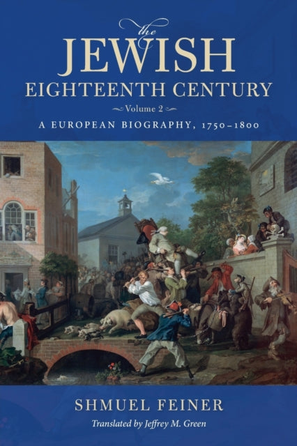 Feiner Shmuel - The Jewish Eighteenth Century Volume 2 A European Biography 1750 1800 - Paperback