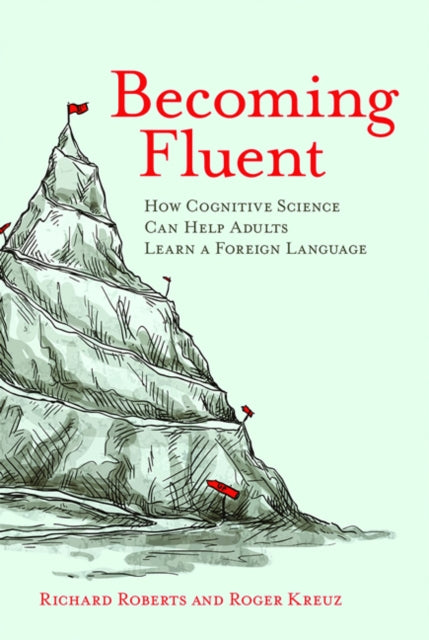 Kreuz Roger (Associate Dean And Professor University Of Memphis) - Becoming Fluent How Cognitive Science Can Help Adults Learn A Foreign Language - Paperback
