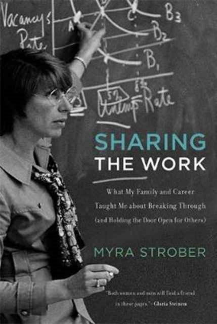 Strober Myra (Stanford University) - Sharing The Work What My Family And Career Taught Me About Breaking Through (And Holding The Door Open For Others) - Paperback