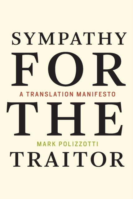 Polizzotti Mark (Publisher And Editor - In - Chief The Metropolitan Museum Of Art) - Sympathy For The Traitor A Translation Manifesto - Paperback