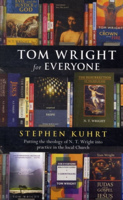 Tom Wright For Everyone Putting The Theology Of N. T. Wright Into Practice In The Local Church