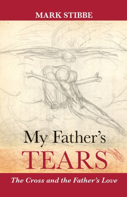 Stibbe Reverend Mark - My Father's Tears The Cross And The Father's Love - Paperback