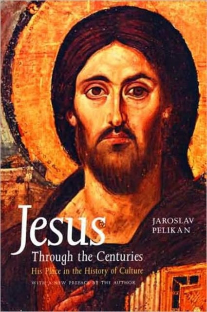 Pelikan Jaroslav - Jesus Through The Centuries His Place In The History Of Culture - Paperback