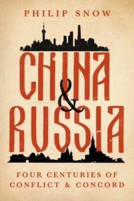 Snow Philip - China And Russia Four Centuries Of Conflict And Concord - Hardcover