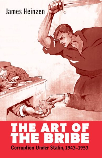 Heinzen James - The Art Of The Bribe Corruption Under Stalin 1943 - 1953 - Hardcover