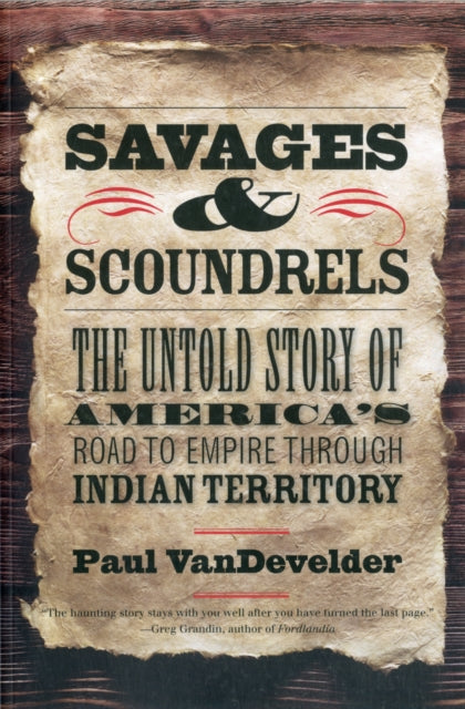 Vandevelder Paul - Savages And Scoundrels The Untold Story Of America's Road To Empire Through Indian Territory - Paperback
