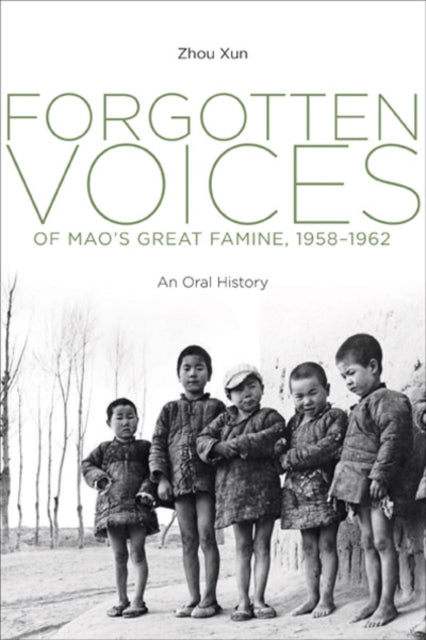 Zhou Xun - Forgotten Voices Of Mao's Great Famine 1958 - 1962 An Oral History - Hardcover