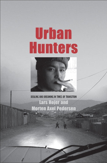 Pedersen Morten Axel - Urban Hunters Dealing And Dreaming In Times Of Transition - Hardcover