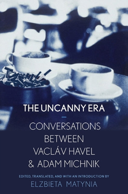 Yale University Press - An Uncanny Era Conversations Between Vaclav Havel And Adam Michnik - Hardcover