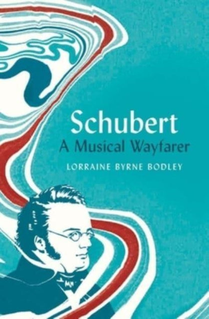 Bodley Lorraine Byrne - Schubert A Musical Wayfarer - Hardcover