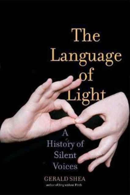 Shea Gerald - The Language Of Light A History Of Silent Voices - Hardcover