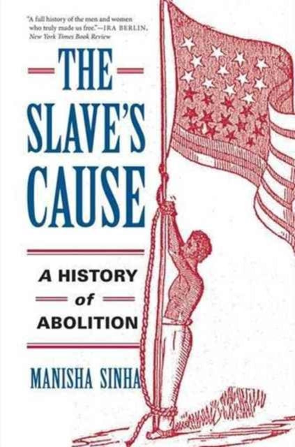 Sinha Manisha - The Slave's Cause A History Of Abolition - Paperback