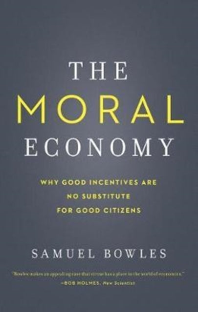 Bowles Samuel - The Moral Economy Why Good Incentives Are No Substitute For Good Citizens - Paperback