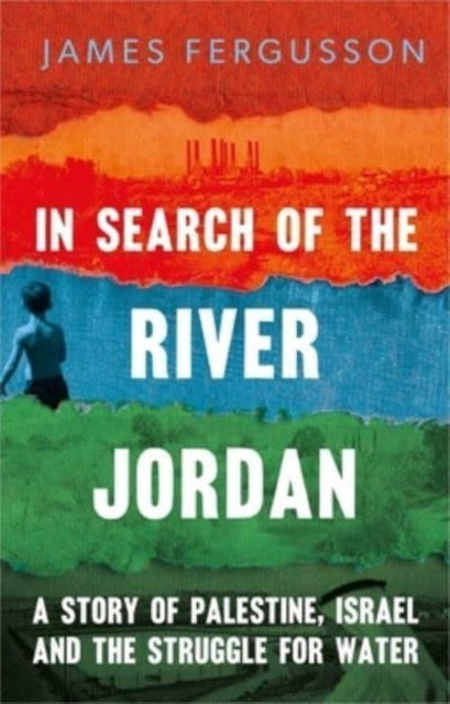 Fergusson James - In Search Of The River Jordan A Story Of Palestine Israel And The Struggle For Water - Hardcover
