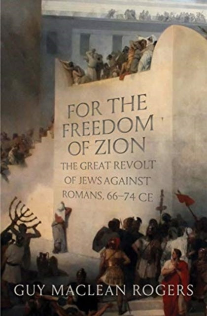 Rogers Guy Maclean - For The Freedom Of Zion The Great Revolt Of Jews Against Romans 66 74 Ce - Hardcover