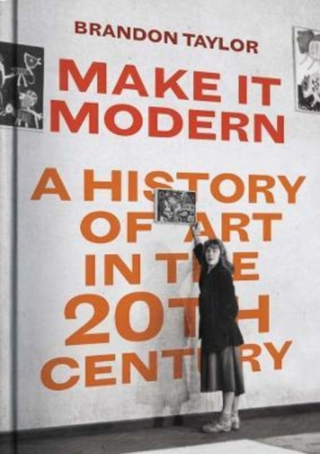 Taylor Brandon - Make It Modern A History Of Art In The 20th Century - Hardcover