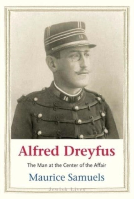 Samuels Maurice - Alfred Dreyfus The Man At The Center Of The Affair - Hardcover