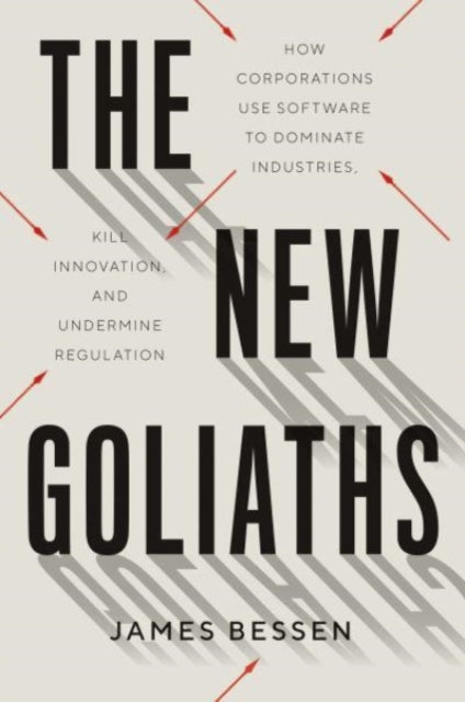 Bessen James - The New Goliaths How Corporations Use Software To Dominate Industries Kill Innovation And Undermine Regulation - Hardcover