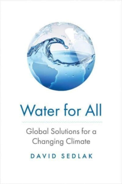 Sedlak David - Water For All Global Solutions For A Changing Climate - Hardcover
