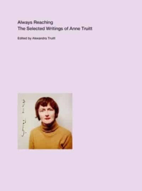 Truitt Anne - Always Reaching The Selected Writings Of Anne Truitt - Paperback