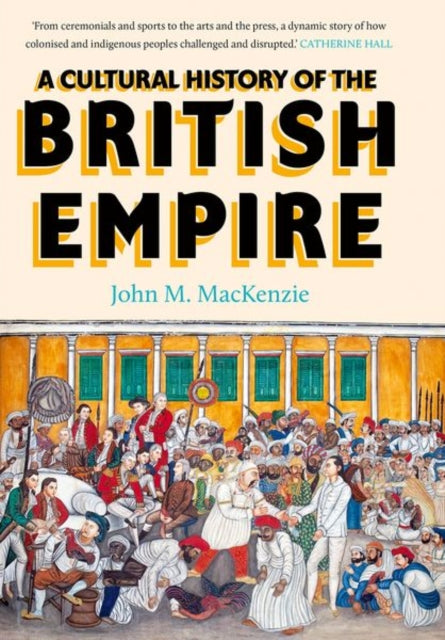Mackenzie John - A Cultural History Of The British Empire - Hardcover