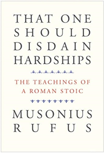 Binding: Paperback
Description: Perennial wisdom from one of history's most important Stoic teachers
Title: That One Should Disdain Hardships The Teachings Of A Roman Stoic
Author(s): Musonius Rufus, Cora E.
