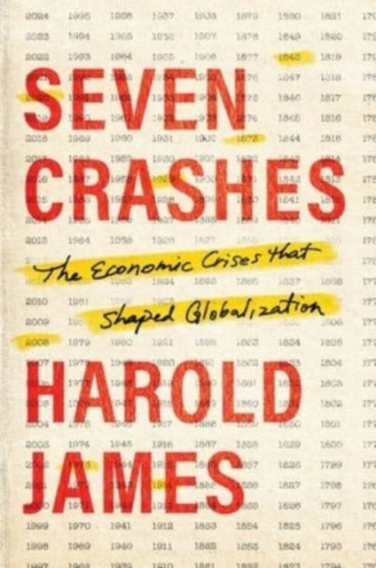 James Harold - Seven Crashes The Economic Crises That Shaped Globalization - Hardcover