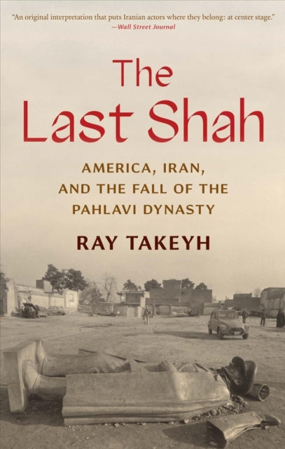 Takeyh Ray - The Last Shah America Iran And The Fall Of The Pahlavi Dynasty - Paperback