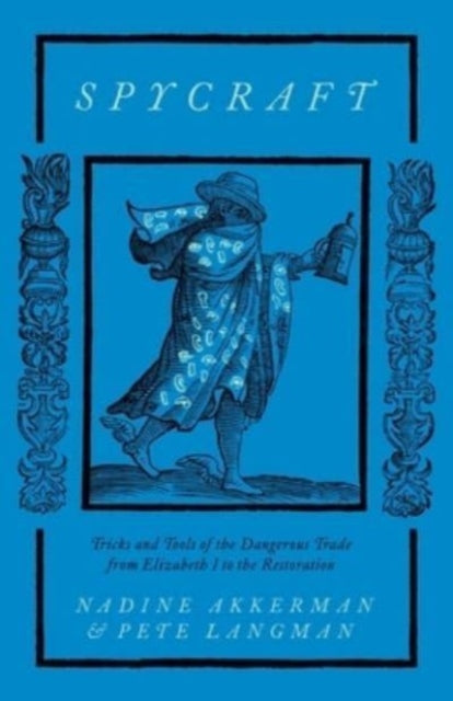 Langman Pete - Spycraft Tricks And Tools Of The Dangerous Trade From Elizabeth I To The Restoration - Hardcover