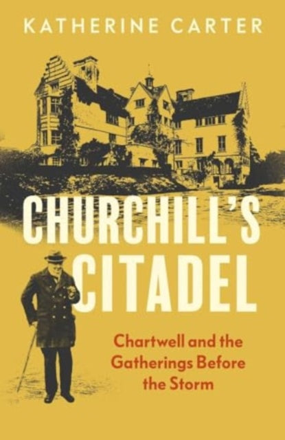 Carter Katherine - Churchill's Citadel Chartwell And The Gatherings Before The Storm - Hardcover