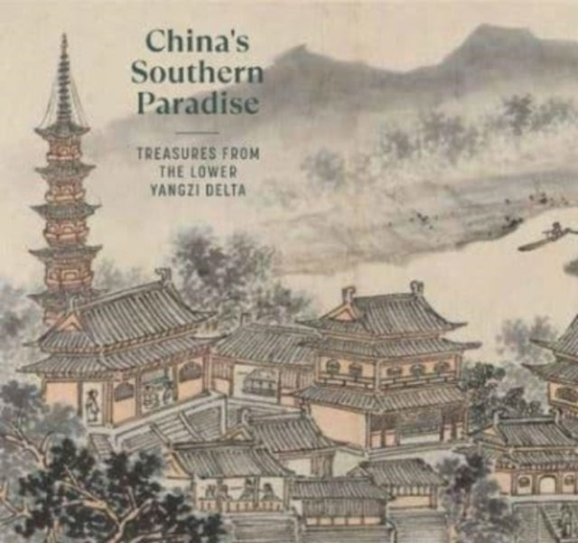 Yale University Press - China's Southern Paradise Treasures From The Lower Yangzi Delta - Hardcover