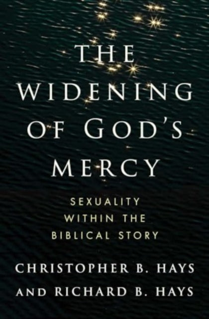 Hays Richard B - The Widening Of God's Mercy Sexuality Within The Biblical Story - Hardcover
