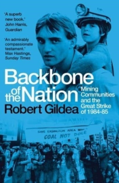 Gildea Robert - Backbone Of The Nation Mining Communities And The Great Strike Of 1984 - 85 - Paperback
