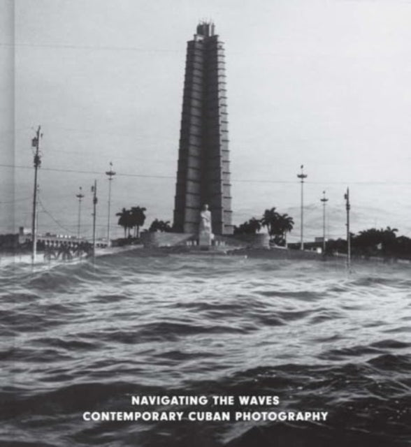 Carrera Raquel - Navigating The Waves Contemporary Cuban Photography - Hardcover