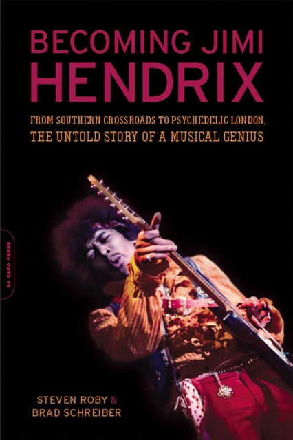 Roby Steven - Becoming Jimi Hendrix From Southern Crossroads To Psychedelic London The Untold Story Of A Musical Genius - Paperback