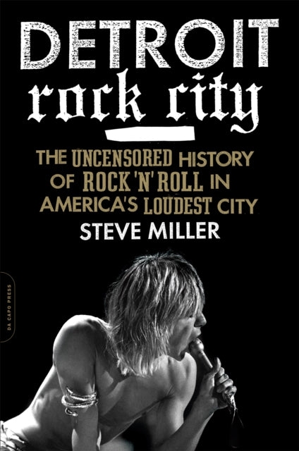 Miller Steve - Detroit Rock City The Uncensored History Of Rock N Roll In America's Loudest City - Paperback