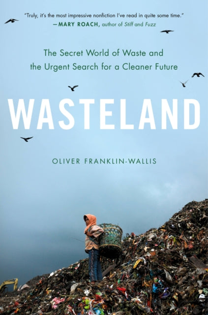 Franklin - Wallis Oliver - Wasteland The Secret World Of Waste And The Urgent Search For A Cleaner Future - Hardcover
