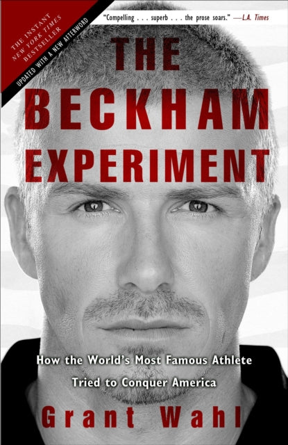 Wahl Grant - The Beckham Experiment How The World's Most Famous Athlete Tried To Conquer America - Paperback