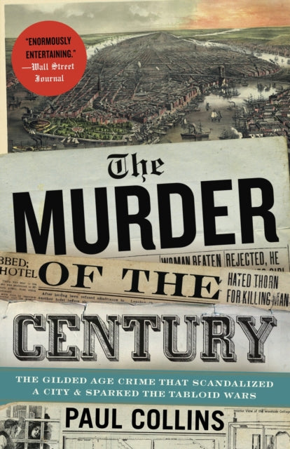Collins Paul - The Murder Of The Century The Gilded Age Crime That Scandalized A City & Sparked The Tabloid Wars - Paperback