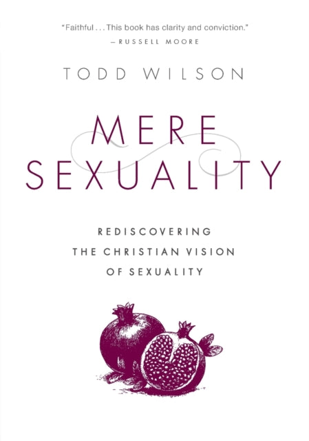 Wilson Todd A. - Mere Sexuality Rediscovering The Christian Vision Of Sexuality - Paperback